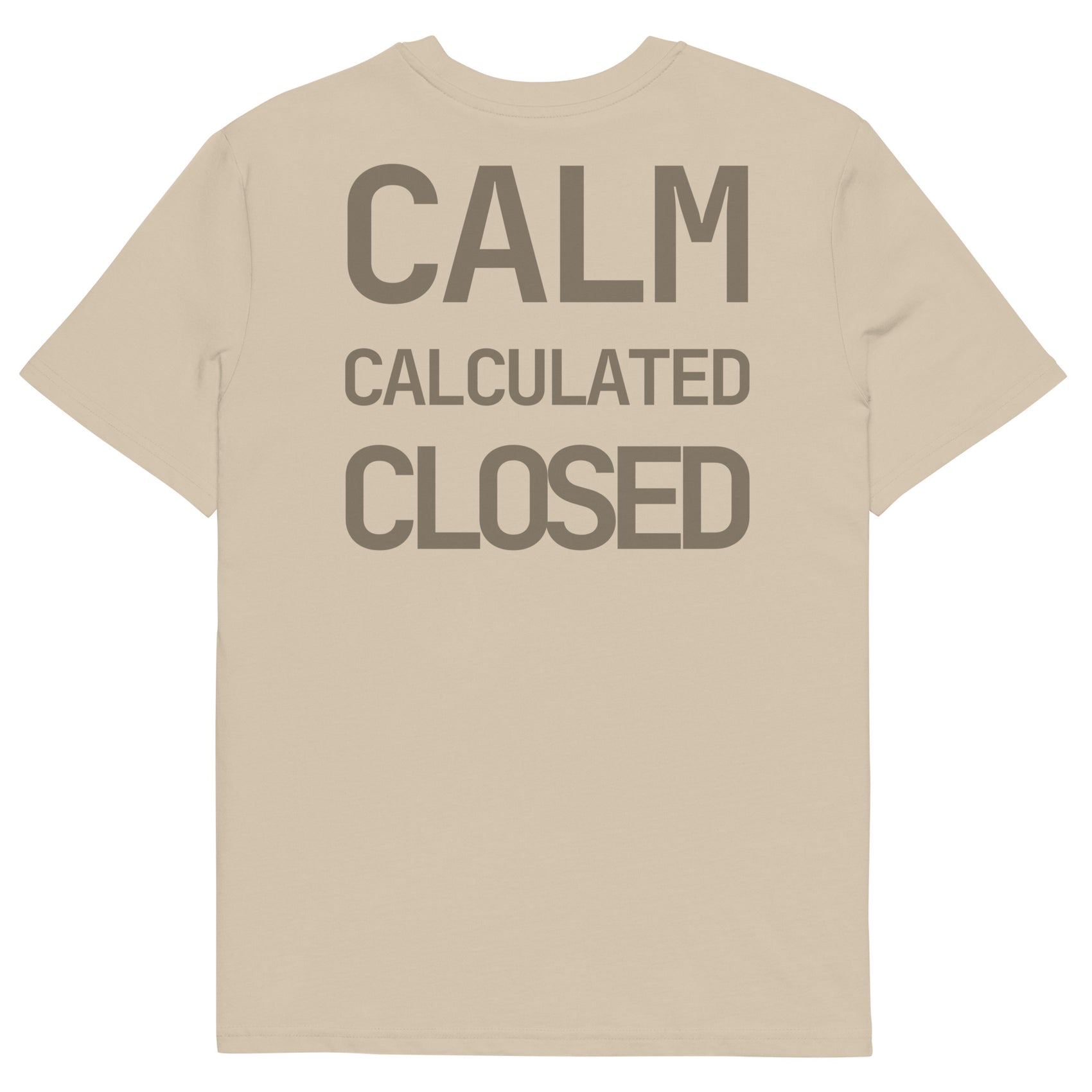 CALM • CALCULATED • CLOSED • Unisex • Organic T-Shirt • Desert