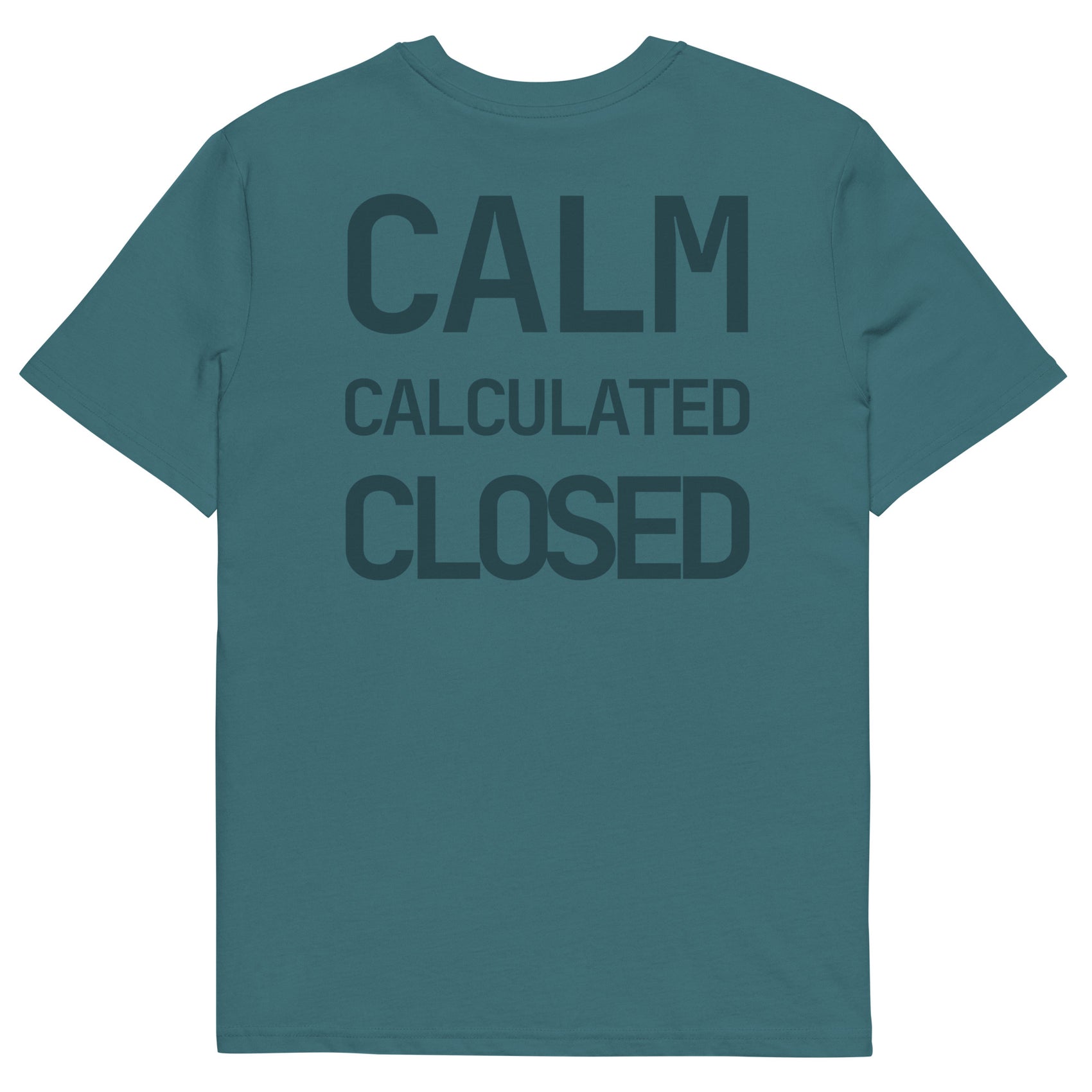 CALM • CALCULATED •  CLOSED •  Unisex • Organic T-Shirt • Deep Teal