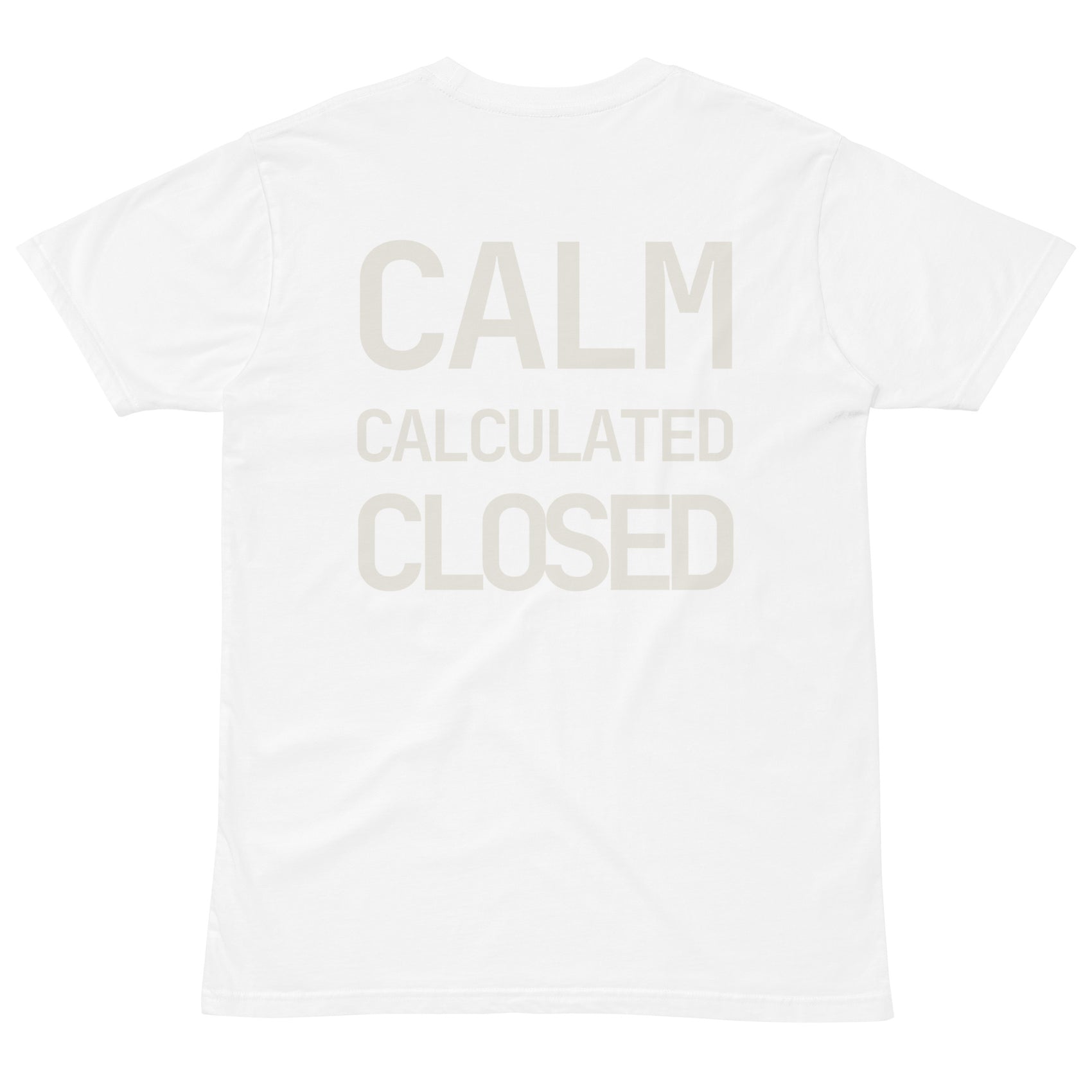 CALM · CALCULATED · CLOSED · Unisex T-Shirt · White