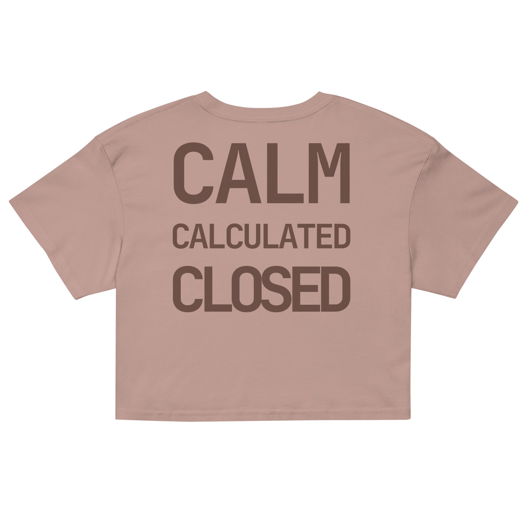 CALM • CALCULATED •  CLOSED • Women’s Crop Top • Ga. Clay