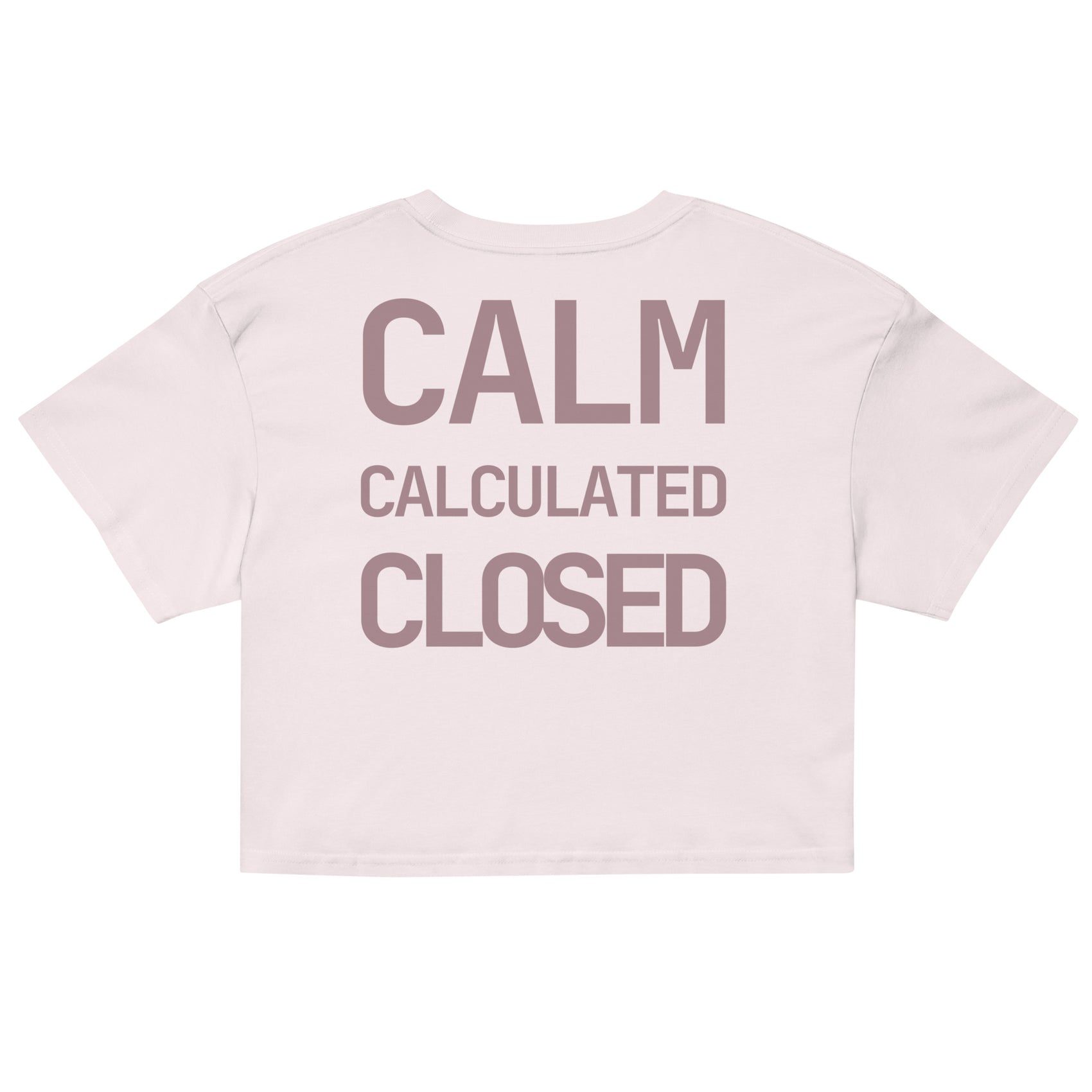 CALM • CALCULATED • CLOSED • Women’s Crop Top • Pale Pink
